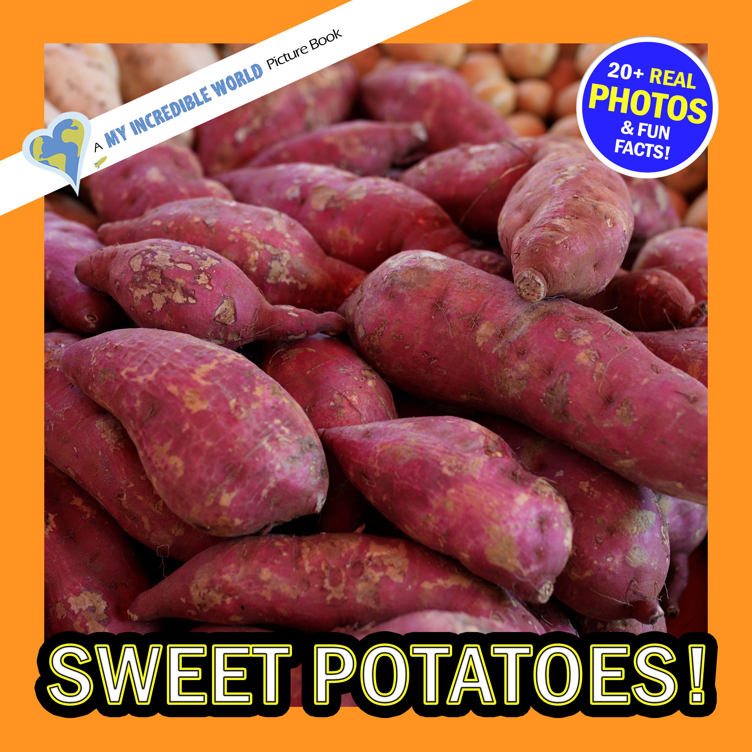 Sweet Potatoes! A My Incredible World Picture Book for Children